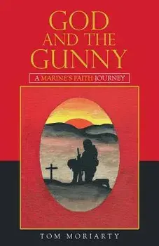 God and the Gunny: A Marine'S Faith Journey, Paperback/Tom Moriarty