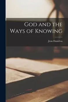 God and the Ways of Knowing, Paperback/Jean DaniéLou