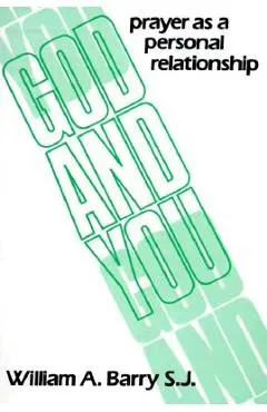 God and You: Prayer as a Personal Relationship - William A. Barry