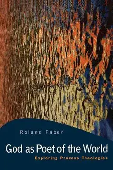 God as Poet of the World: Exploring Process Theologies, Paperback/Roland Faber