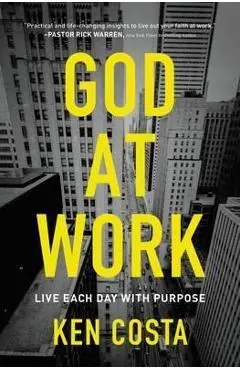 God at Work: Live Each Day with Purpose - Ken Costa
