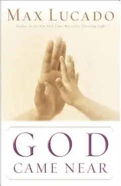 God Came Near - Max Lucado
