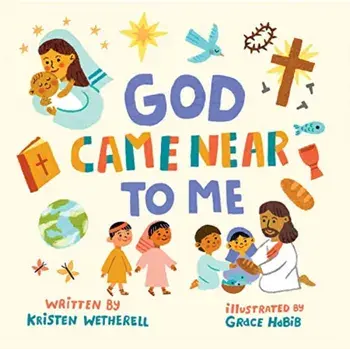 God Came Near to Me, Board book/Kristen Wetherell