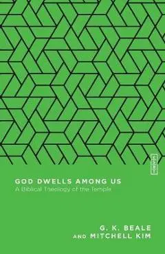 God Dwells Among Us: A Biblical Theology of the Temple - G. K. Beale