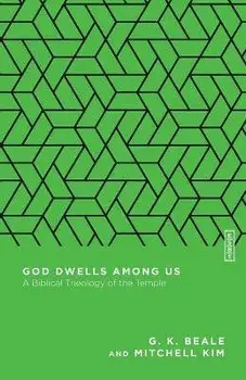 God Dwells Among Us: A Biblical Theology of the Temple, Paperback/G. K. Beale