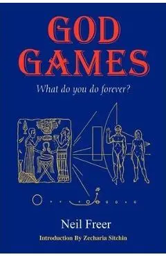 God Games: What Do You Do Forever? - Neil Freer