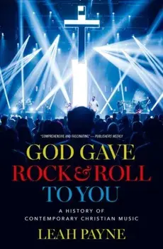God Gave Rock and Roll to You. A History of Contemporary Christian Music, Hardback/***