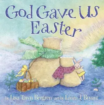 God Gave Us Easter, Hardcover/Lisa Tawn Bergren