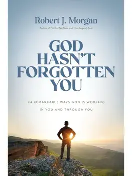 God Hasn't Forgotten You. 24 Remarkable Ways God Is Working in You and Through You, Hardback/Robert J. Morgan