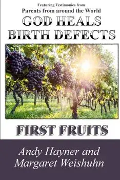 God Heals Birth Defects: First Fruits, Paperback/Andy Hayner