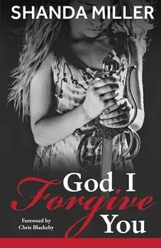 God, I Forgive you, Paperback/Shanda Miller