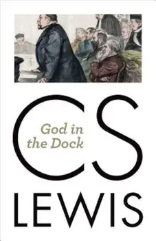 God in the Dock: Essays on Theology and Ethics, Paperback/C. S. Lewis