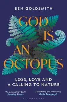 God Is An Octopus. Loss, Love and a Calling to Nature, Paperback/Ben Goldsmith