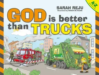 God Is Better Than Trucks: A-Z Alphabetical Book, Hardcover/Sarah Reju