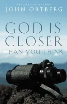 God Is Closer Than You Think, Paperback/John Ortberg