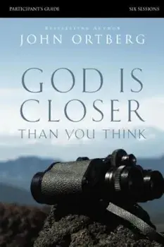 God Is Closer Than You Think: Six Sessions, Paperback/John Ortberg
