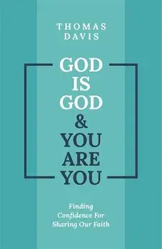 God is God and You are You. Finding Confidence for Sharing Our Faith, Paperback/Thomas Davis