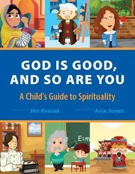 God Is Good and So Are You: A Child's Guide to Spirituality, Paperback/Jim Krauel