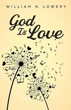 God Is Love, Paperback/William R. Lowery