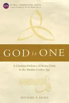 God Is One: A Christian Defence of Divine Unity in the Muslim Golden Age, Paperback/Michael F. Kuhn
