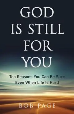 God Is Still for You: Ten Reasons You Can Be Sure Even When Life Is Hard - Bob Page