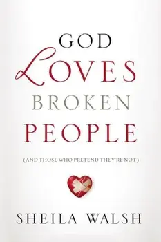 God Loves Broken People: And Those Who Pretend They're Not, Paperback/Sheila Walsh