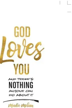 God Loves You and There's Nothing Anyone Can Do about It./Mindie Molina