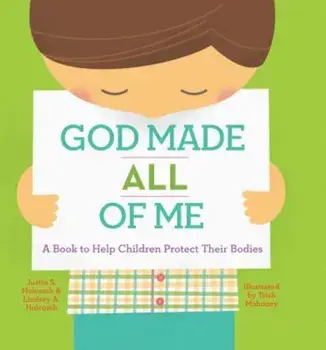 God Made All of Me: A Book to Help Children Protect Their Bodies, Hardcover/Justin Holcomb
