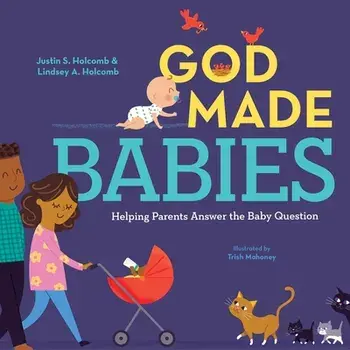 God Made Babies: Helping Parents Answer the Baby Question, Hardcover/Justin S. Holcomb
