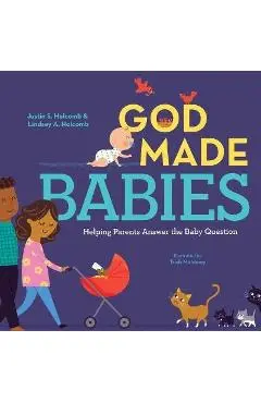 God Made Babies: Helping Parents Answer the Baby Question - Justin S. Holcomb