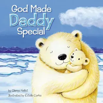 God Made Daddy Special, Hardcover/Glenys Nellist