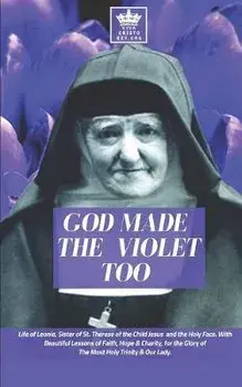 God Made the Violet Too, Life of Leonie, Sister of St. Therese of the Child Jesus and the Holy Face. With Beautiful Lessons of Faith, Hope & Charity,, Paperback/Pablo Claret
