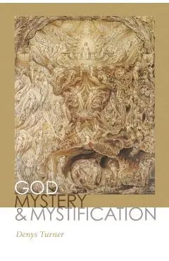 God, Mystery, and Mystification - Denys Turner