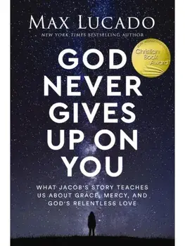God Never Gives Up on You. What Jacob's Story Teaches Us About Grace, Mercy, and God's Relentless Love, Paperback/Max Lucado