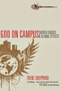 God on Campus: Sacred Causes & Global Effects, Paperback/Trent Sheppard