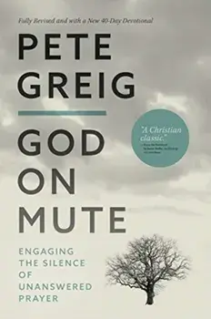 God On Mute. Engaging the Silence of Unanswered Prayer, Paperback/Pete Greig