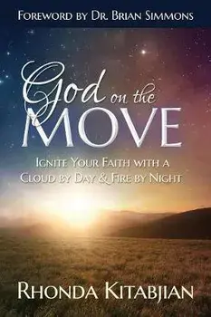 God on the Move: Ignite Your Faith With A Cloud By Day & Fire At Night, Paperback/Rhonda Kitabjian
