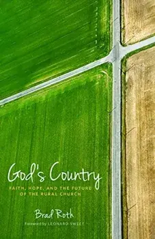 God's Country: Faith, Hope, and the Future of the Rural Church, Paperback/Bradley Roth
