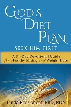 God's Diet Plan: Seek Him First: A 31-Day Devotional Guide for Healthy Eating and Weight Loss, Paperback/Linda Ross Shoaf