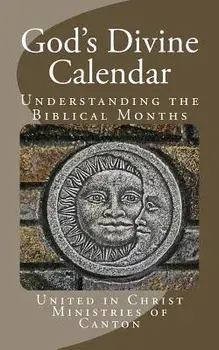 God's Divine Calendar: Understanding the Biblical Months, Paperback/United In Christ Ministries Of Canton