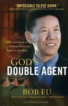 God's Double Agent: The True Story of a Chinese Christian's Fight for Freedom, Paperback/Bob Fu