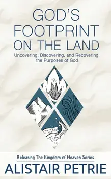 God's Footprint on the Land: Uncovering, Discovering, and Recovering the Purposes of God, Paperback/Alistair Petrie