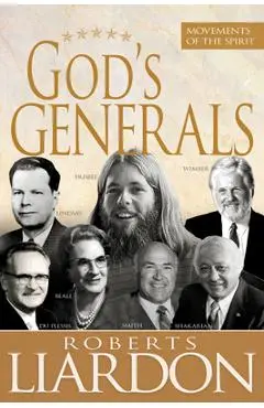 God's Generals: Movements of the Spirit (Spiritual Biographies of Gordan Lindsay, Demos Shakarian, David Du Plessis, Myrtle Beall, Lon - Roberts Liardon