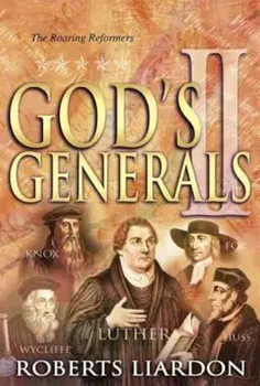 God's Generals Volume 2: The Roaring Reformers, Hardcover/Roberts Liardon