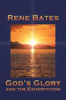 God's Glory: And the Exhortation, Paperback/Rene Bates