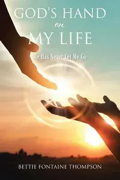God's Hand on My Life: He Has Never Let Me Go, Paperback/Bettie Fontaine Thompson