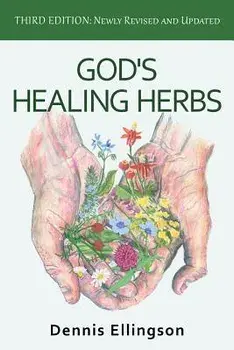 God's Healing Herbs: Third Edition: Newly Revised and Updated/Dennis Ellingson
