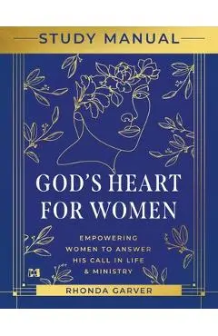 God's Heart for Women Study Manual: Empowering Women to Answer His Call in Life & Ministry - Rhonda Garver