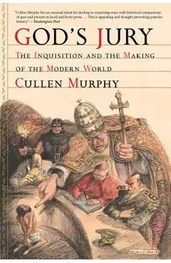 God's Jury: The Inquisition and the Making of the Modern World - Cullen Murphy