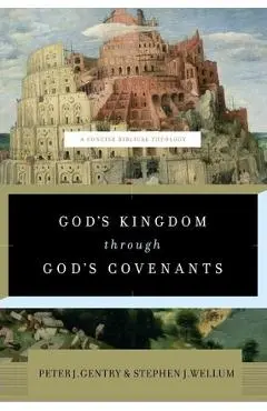 God's Kingdom Through God's Covenants: A Concise Biblical Theology - Peter J. Gentry
